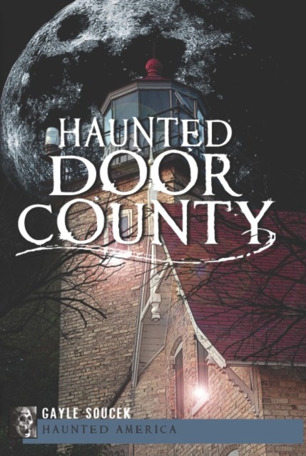 Haunted Door County, Gayle Soucek