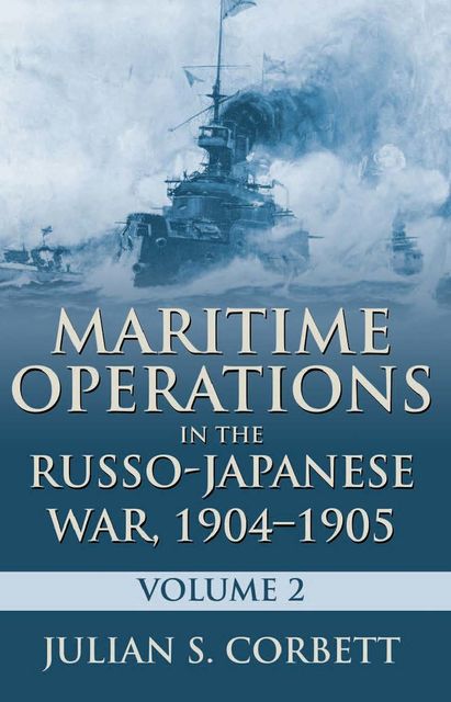 Maritime Operations in the Russo-Japanese War, 19041905, Julian Corbett