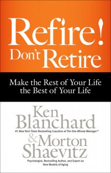 Refire! Don't Retire, Ken Blanchard, Morton Shaevitz