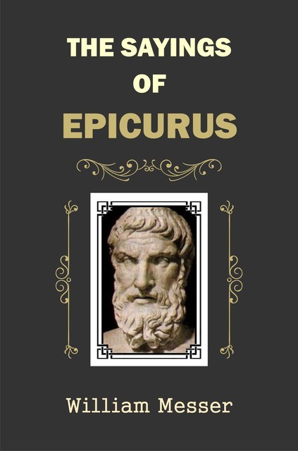 The Sayings of Epicurus, William Messer