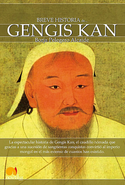 Breve historia de Gengis Kan y el pueblo mongol, Borja Pelegero Alcaide