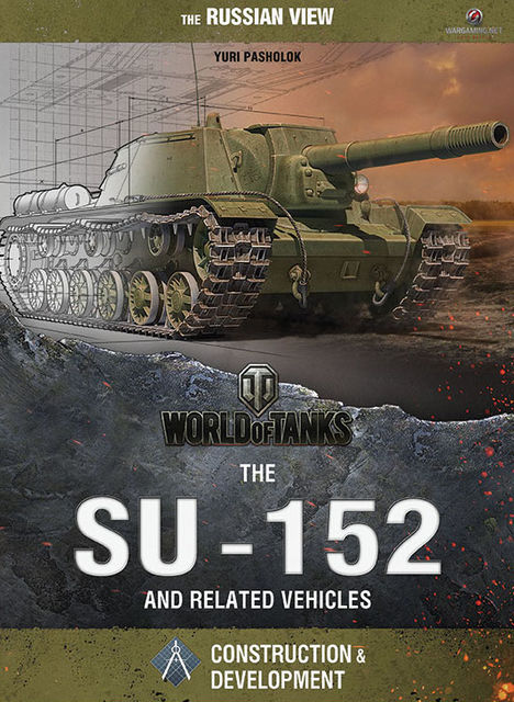 World of Tanks – The SU-152 and Related Vehicles, Christopher Parker, Dana Lombardy, Yuri Igorevich Pasholok