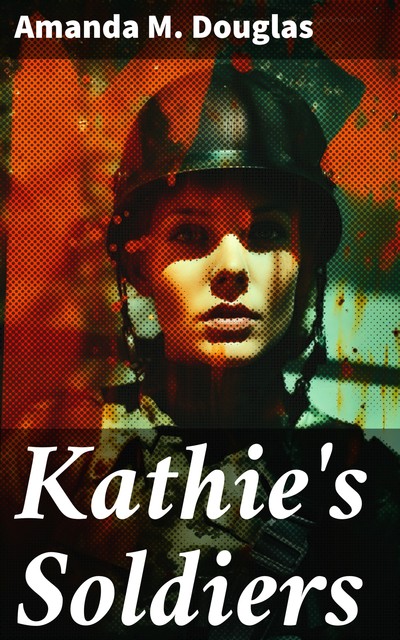 Kathie's Soldiers, Amanda M.Douglas