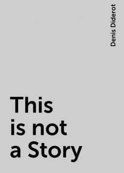 This is not a Story, Denis Diderot