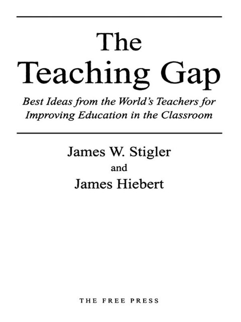 The Teaching Gap, James Hiebert, James W. Stigler