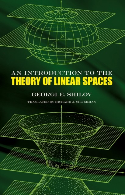 Introduction to the Theory of Linear Spaces, Georgi E.Shilov