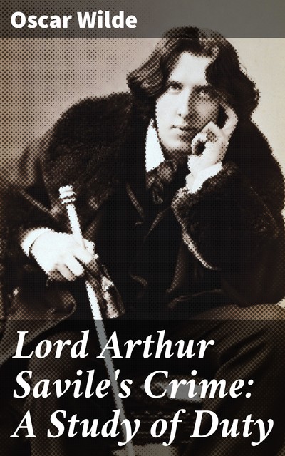 Lord Arthur Savile's Crime: A Study of Duty, Oscar Wilde