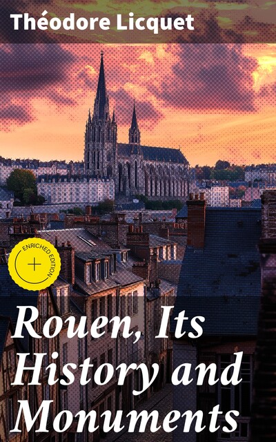 Rouen, Its History and Monuments, Théodore Licquet