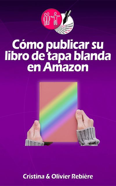 Cómo publicar su libro de tapa blanda en Amazon, Cristina Rebiere, Olivier Rebiere