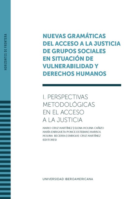 Vol. I – Nuevas gramáticas del acceso a la justicia de grupos sociales en situación de vulnerabilidad y derechos humanos, Mario Martínez, Enrique Martínez, Elena Molina Cañizo, Marisol Molina Becerra, María Enriqueta Ponce Esteban