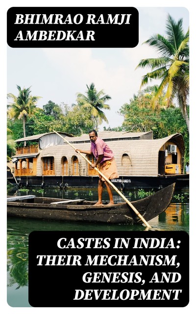 Castes in India: Their Mechanism, Genesis, and Development, Bhimrao Ramji Ambedkar
