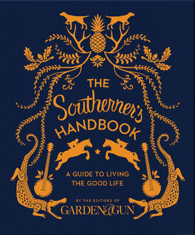 The Southerner's Handbook, Editors of Garden, Gun