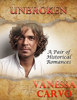 Unbroken: A Pair of Historical Romances, Vanessa Carvo