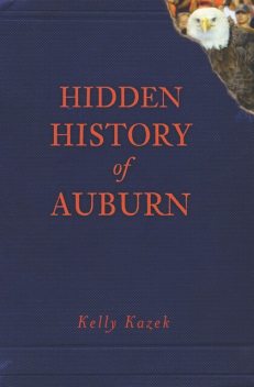 Hidden History of Auburn, Kelly Kazek