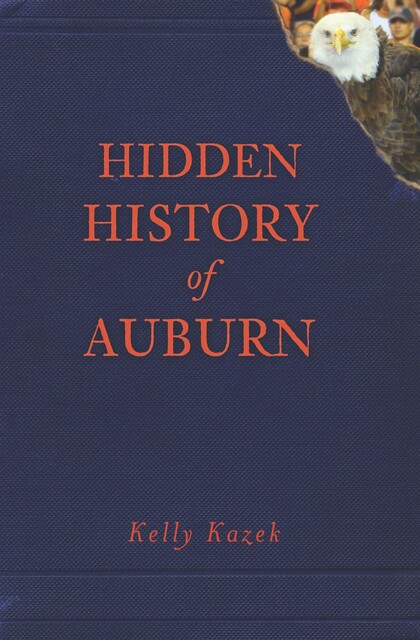 Hidden History of Auburn, Kelly Kazek