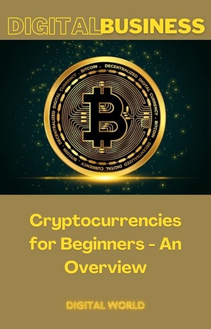 Cryptocurrencies for Beginners – An Overview, Digital World
