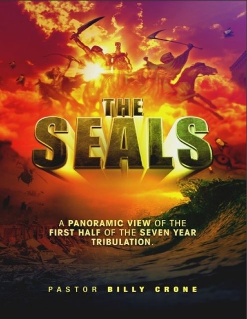 The Seals: A Panoramic View of the First Half of the Seven Year Tribulation, Billy Crone
