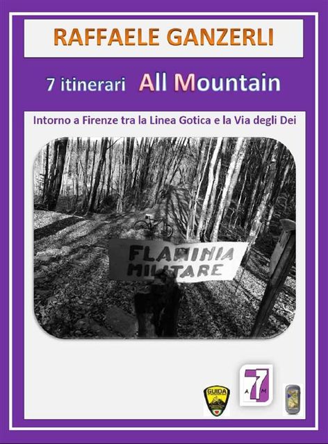 7 Itinerari MTB All Mountain intorno a Firenze tra la Linea Gotica e la Via degli Dei, Raffaele Ganzerli