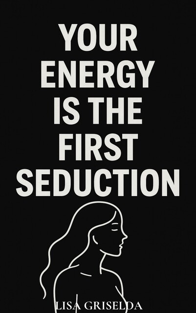 Your Energy Is the First Seduction, Lisa Griselda