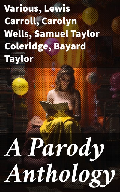 A Parody Anthology, Lewis Carroll, Joseph Rudyard Kipling, Various, William Makepeace Thackeray, Samuel Taylor Coleridge, Carolyn Wells, Oliver Herford, Bayard Taylor