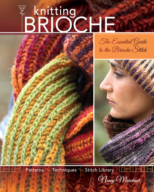 Knitting Brioche: The Essential Guide to the Brioche Stitch, Nancy Marchant