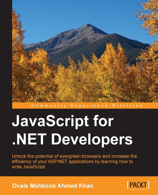 JavaScript for. NET Developers, Ovais Mehboob Ahmed Khan