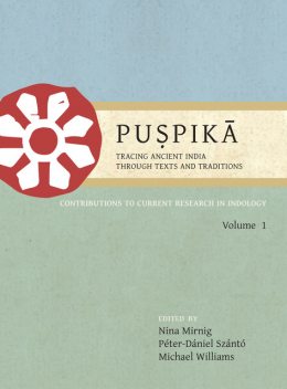 Puṣpikā: Tracing Ancient India Through Texts and Traditions, Michael Williams, Nina Mirnig, Peter-Daniel Szanto