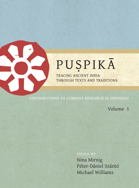 Puṣpikā: Tracing Ancient India Through Texts and Traditions, Michael Williams, Nina Mirnig, Peter-Daniel Szanto