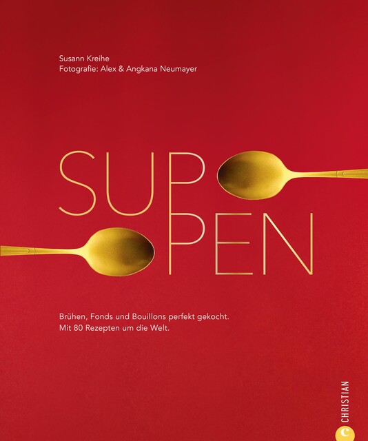 Suppen. 80 Rezepte zu Brühen, Fonds und Bouillons, Susann Kreihe