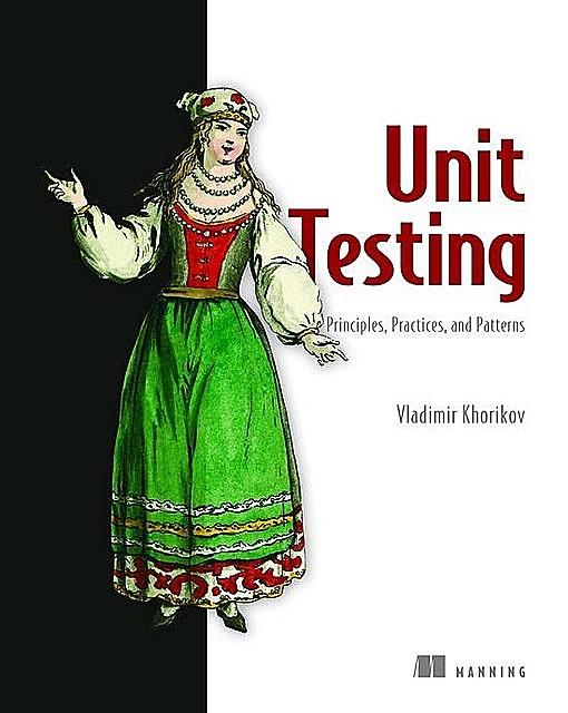 Unit Testing Principles, Practices, and Patterns, Vladimir Khorikov