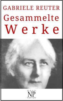 Gabriele Reuter – Gesammelte Werke, Gabriele Reuter