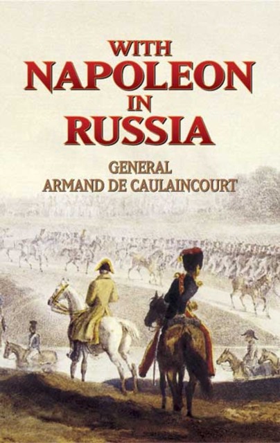 With Napoleon in Russia, Armand de Caulaincourt