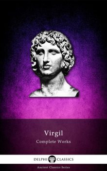Complete Works of Virgil (Delphi Classics), Virgil