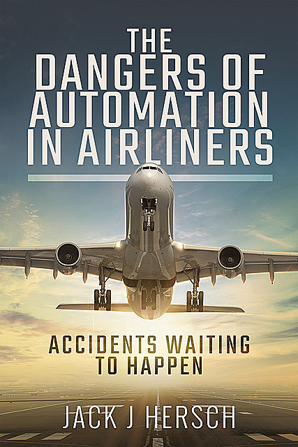 The Dangers of Automation in Airliners, Jack J Hersch