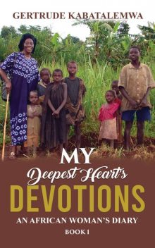 My Deepest Heart's Devotions, Gertrude Kabatalemwa