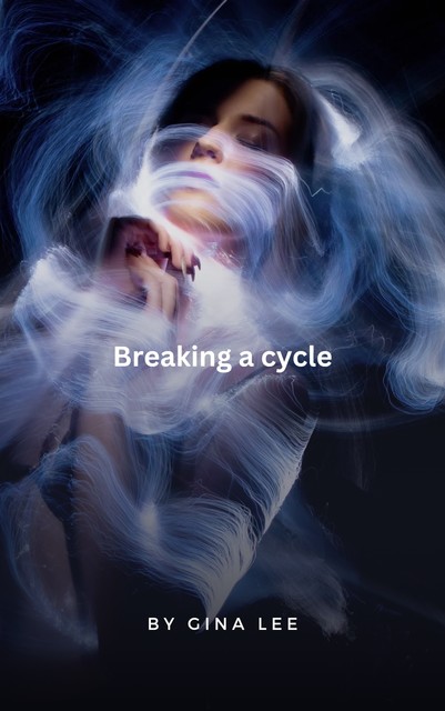 Breaking A Cycle, Gina Lee