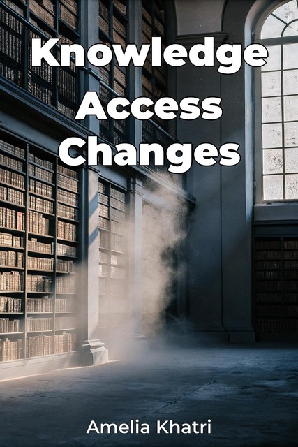 Knowledge Access Changes, Amelia Khatri