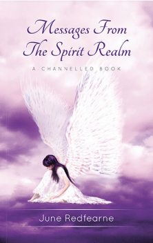 Messages From The Spirit Realm : A Channelled Book, June Redfearne