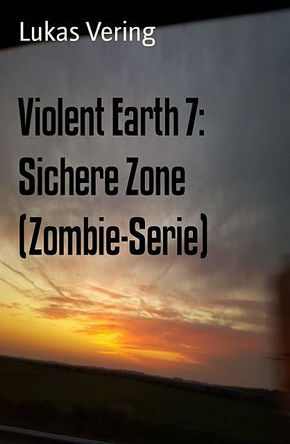 Violent Earth 7: Sichere Zone (Zombie-Serie), Lukas Vering