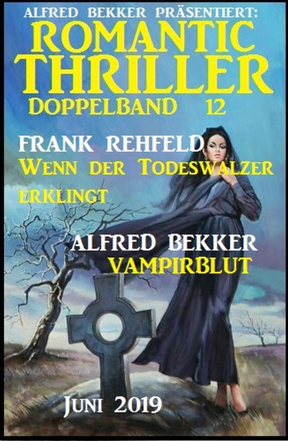 Romantic Thriller Doppelband 12 – Juni 2019, Alfred Bekker, Frank Rehfeld