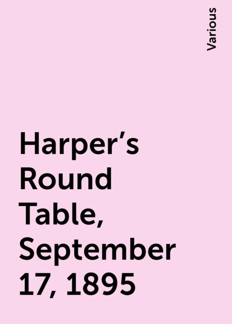 Harper's Round Table, September 17, 1895, Various