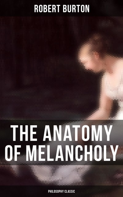 The Anatomy of Melancholy, Robert Burton