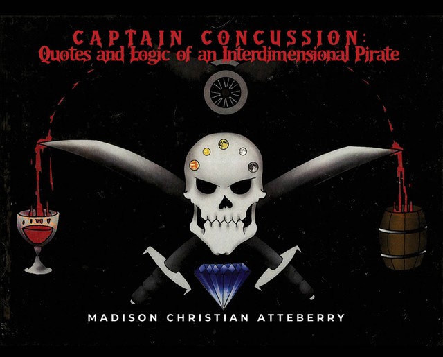 Captain Concussion: Quotes and Logic of an Interdimensional Pirate, Madison Christian Atteberry
