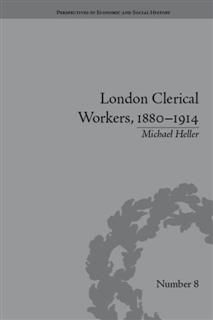 London Clerical Workers, 1880–1914, Michael Heller