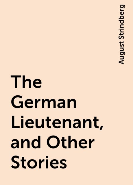 The German Lieutenant, and Other Stories, August Strindberg