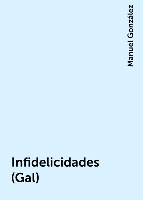 Infidelicidades (Gal), Manuel González