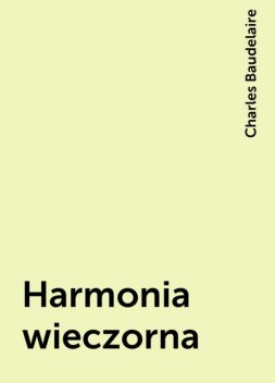 Harmonia wieczorna, Charles Baudelaire