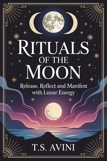 Rituals of the Moon, T. S Avini