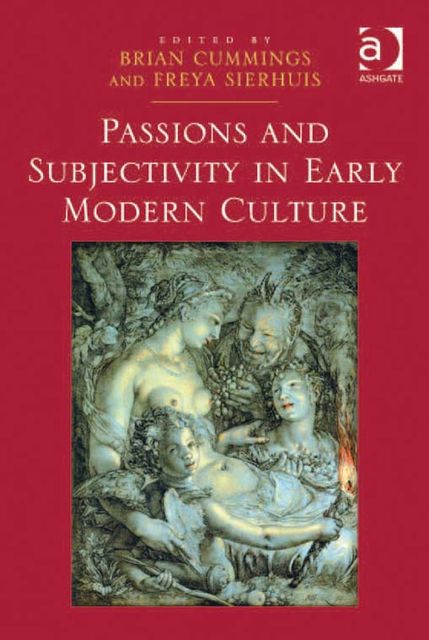 Passions and Subjectivity in Early Modern Culture, Brian Cummings, Freya Sierhuis