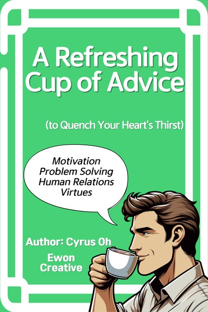 A refreshing cup of advice, Cyrus Oh